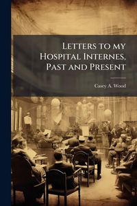 Produktbild: Letters to my Hospital Internes, Past and Present