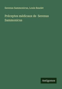 Produktbild: Pr&eacute;ceptes m&eacute;dicaux de Serenus Sammonicus