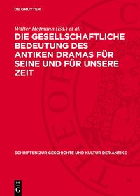 Produktbild: Die gesellschaftliche Bedeutung des antiken Dramas f&uuml;r seine und f&uuml;r unsere Zeit