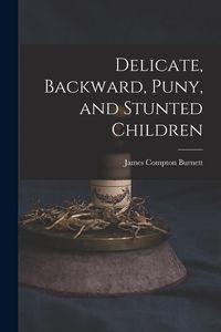 Produktbild: Delicate, Backward, Puny, and Stunted Children