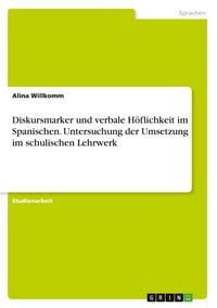 Produktbild: Diskursmarker und verbale H&ouml;flichkeit im Spanischen. Untersuchung der Umsetzung im schulischen Lehrwerk