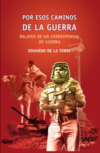 Produktbild: Por esos caminos de la guerra. Relatos de un corresponsal de guerra