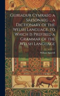 Produktbild: Geiriadur Cymraeg a Saesonaeg ... a Dictionary of the Welsh Language. to Which Is Prefixed a Grammar of the Welsh Language