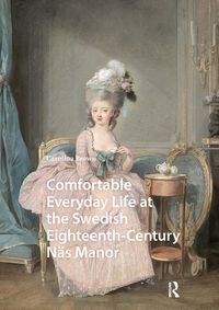 Produktbild: Comfortable Everyday Life at the Swedish Eighteenth-Century N&auml;s Manor
