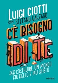 Produktbild: C'&egrave; bisogno di te. Per costruire un mondo pi&ugrave; bello e pi&ugrave; giusto