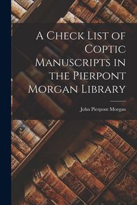 Produktbild: A Check List of Coptic Manuscripts in the Pierpont Morgan Library