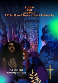 Produktbild: BLOOD AND ETERNITY A Collection of Poems &middot; Love & Philosophy THE MIKA KING &middot; Michael Spehner Ortiz &middot; Spain &middot; 2026 &middot; First Edition