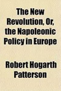 Produktbild: The New Revolution, Or, the Napoleonic Policy in Europe
