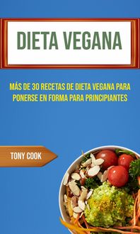 Produktbild: Dieta Vegana : M&aacute;s De 30 Recetas De Dieta Vegana Para Ponerse En Forma Para Principiantes (Recetas Veganas)