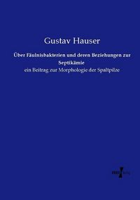 Produktbild: &Uuml;ber F&auml;ulnisbakterien und deren Beziehungen zur Septik&auml;mie