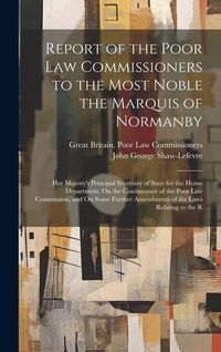 Produktbild: Report of the Poor Law Commissioners to the Most Noble the Marquis of Normanby: Her Majesty's Principal Secretary of State for the Home Department, On