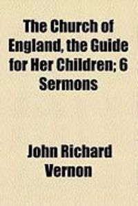 Produktbild: The Church of England, the Guide for Her Children; 6 Sermons