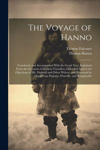 Produktbild: The Voyage of Hanno: Translated, and Accompanied With the Greek Text, Explained From the Accounts of Modern Travellers, Defended Against th
