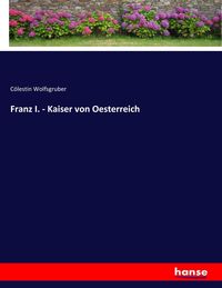 Produktbild: Franz I. - Kaiser von Oesterreich