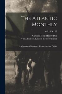 Produktbild: The Atlantic Monthly: a Magazine of Literature, Science, Art, and Politics; vol. 16, no. 95