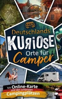 Produktbild: Deutschlands kuriose Orte f&uuml;r Camper. Verr&uuml;ckte Ziele & verborgene Highlights.