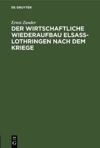 Produktbild: Der wirtschaftliche Wiederaufbau Elsa&szlig;-Lothringen nach dem Kriege