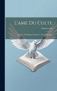 Produktbild: L'ame du culte: La vertu de religion d'apr&egrave;s S. Thomas d'Aquin