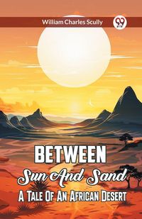 Produktbild: Between Sun And Sand A Tale Of An African Desert