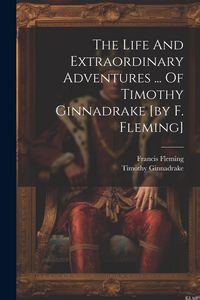 Produktbild: The Life And Extraordinary Adventures ... Of Timothy Ginnadrake [by F. Fleming]