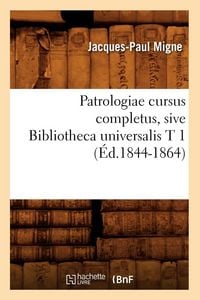 Produktbild: Patrologiae cursus completus, sive Bibliotheca universalis T 1 (&Eacute;d.1844-1864)