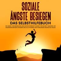 Produktbild: Soziale &Auml;ngste besiegen &ndash; Das Selbsthilfebuch: Die Angst vor Menschen und Sch&uuml;chternheit Schritt f&uuml;r Schritt ablegen, Ihr Selbstbewusstsein steigern und alle Phobien und St&ouml;rungen endg&uuml;ltig heilen