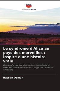 Produktbild: Le syndrome d'Alice au pays des merveilles : inspir&eacute; d'une histoire vraie