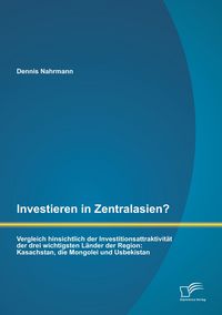 Produktbild: Investieren in Zentralasien? Vergleich hinsichtlich der Investitionsattraktivit&auml;