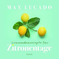 Bild vom Artikel Limonadenrezepte für Zitronentage vom Autor Max Lucado