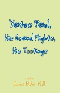 Produktbild: Yates Paul, His Grand Flights, His Tootings