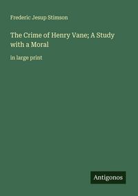 Produktbild: The Crime of Henry Vane; A Study with a Moral