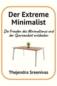 Produktbild: Der Extreme Minimalist - Die Freuden des Minimalismus und der Sparsamkeit entdecken