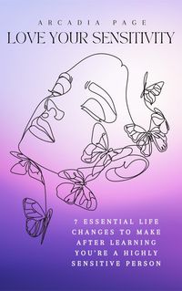 Produktbild: Love Your Sensitivity: 7 Essential Life Changes to Make after Learning You're a Highly Sensitive Person