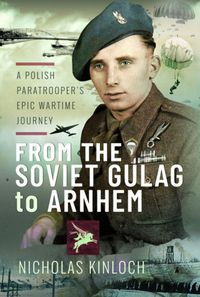 Bild vom Artikel From the Soviet Gulag to Arnhem vom Autor Nicholas Kinloch