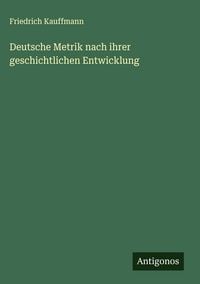 Produktbild: Deutsche Metrik nach ihrer geschichtlichen Entwicklung