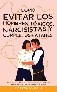 Produktbild: C&oacute;mo Evitar los Hombres T&oacute;xicos, Narcisistas y Completos Patanes