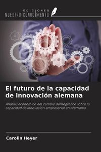 Produktbild: El futuro de la capacidad de innovaci&oacute;n alemana