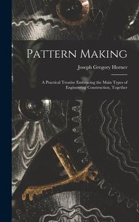 Produktbild: Pattern Making; a Practical Treatise Embracing the Main Types of Engineering Construction, Together