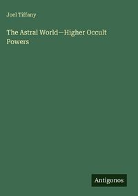 Produktbild: The Astral World-Higher Occult Powers