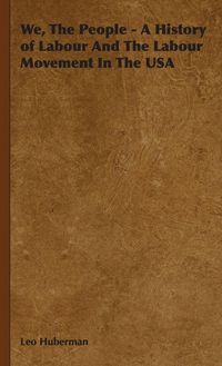 Produktbild: We, The People - A History of Labour And The Labour Movement In The USA