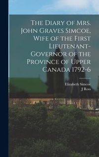 Produktbild: The Diary of Mrs. John Graves Simcoe, Wife of the First Lieutenant-Governor of the Province of Upper Canada 1792-6