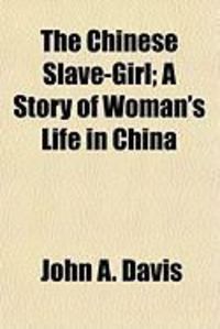 Produktbild: The Chinese Slave-Girl; A Story of Woman's Life in China