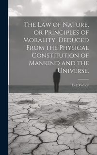 Produktbild: The law of Nature, or Principles of Morality, Deduced From the Physical Constitution of Mankind and the Universe.