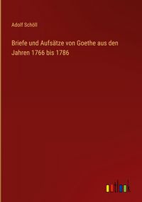 Produktbild: Briefe und Aufs&auml;tze von Goethe aus den Jahren 1766 bis 1786