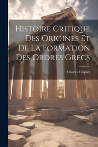 Produktbild: Histoire Critique Des Origines Et De La Formation Des Ordres Grecs