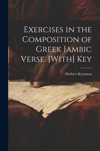 Produktbild: Exercises in the Composition of Greek Iambic Verse. [With] Key