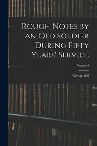 Produktbild: Rough Notes by an Old Soldier During Fifty Years' Service; Volume 2