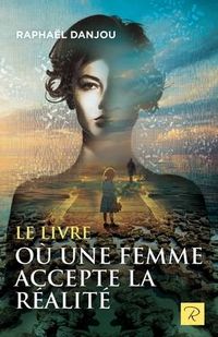 Produktbild: Le livre o&ugrave; une femme accepte la r&eacute;alit&eacute;