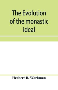 Produktbild: The evolution of the monastic ideal from the earliest times down to the coming of the friars