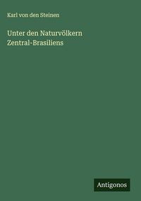 Produktbild: Unter den Naturv&ouml;lkern Zentral-Brasiliens